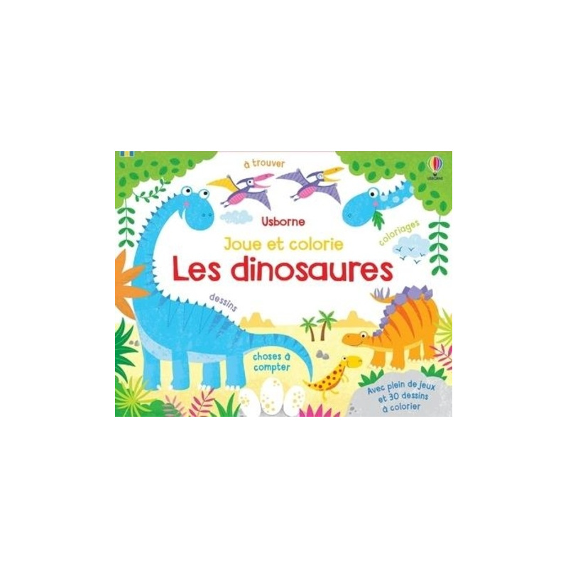 Les dinosaures - Avec plein de jeux et 30 dessins à colorier