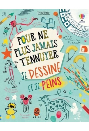Pour ne plus jamais t'ennuyer je dessine et je peins