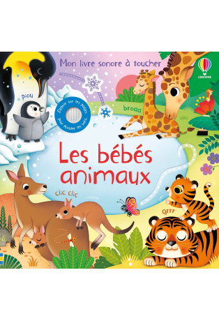 Les bébés animaux - Mon livre sonore à toucher