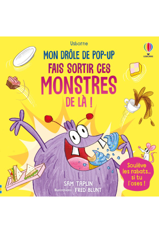 Fais sortir ces monstres de là !
