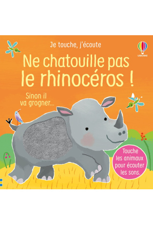 Ne chatouille pas le rhinocéros ! - Sinon il va grogner...