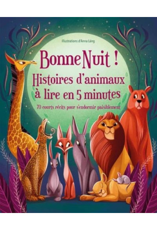 Bonne Nuit ! Histoires d'animaux à lire en 5 minutes