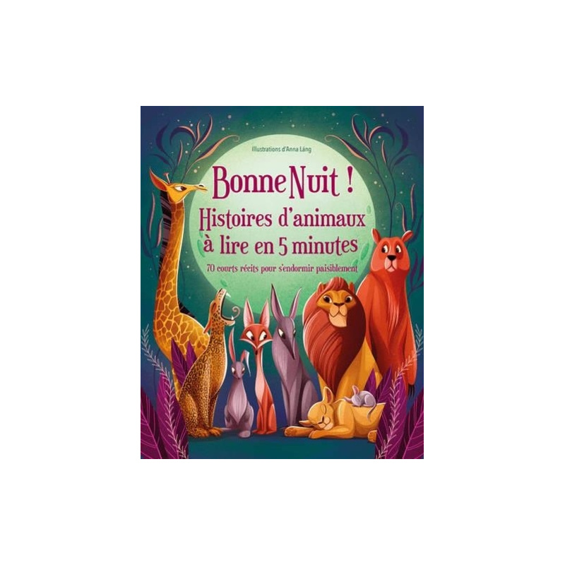 Bonne Nuit ! Histoires d'animaux à lire en 5 minutes Bonne Nuit ! Histoires d'animaux à lire en 5 minutes