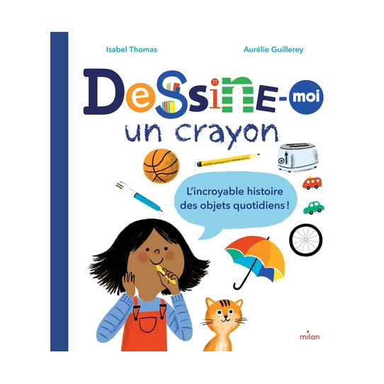 Dessine-moi un crayon. L'incroyable histoire des objets quotidiens !