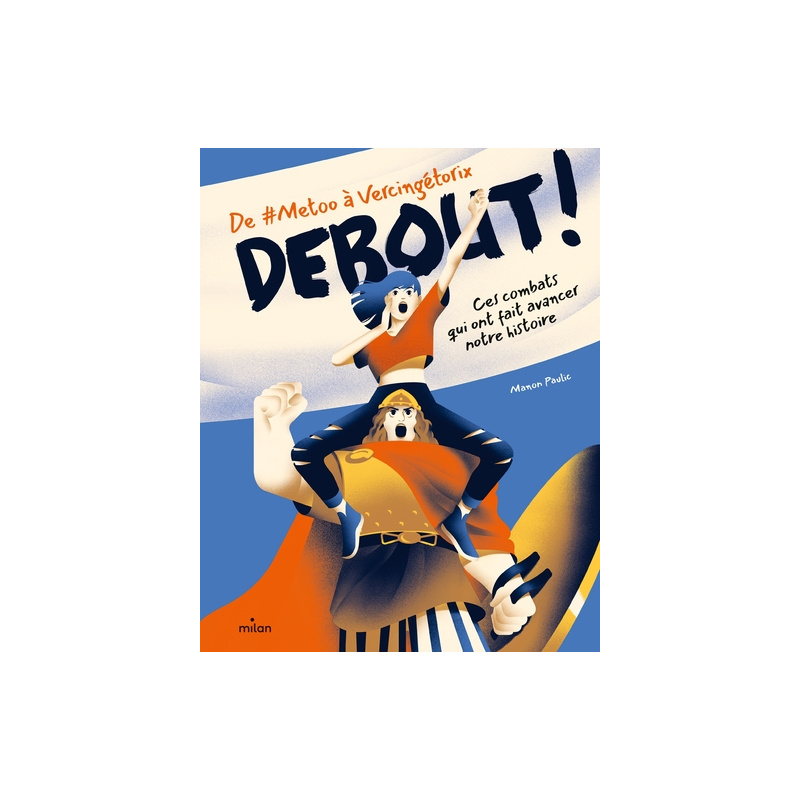 Debout ! De metoo à Vercingétorix : ces combats qui ont fait avancer notre histoire