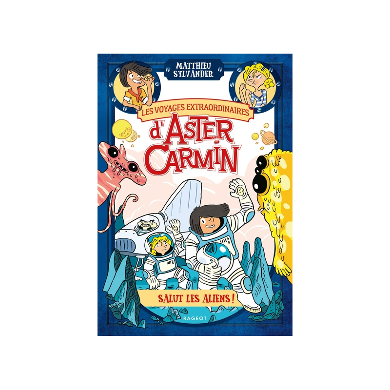 Les voyages extraordinaires d'Aster Carmin - Salut les aliens ! Les voyages extraordinaires d'Aster Carmin - Salut les aliens !