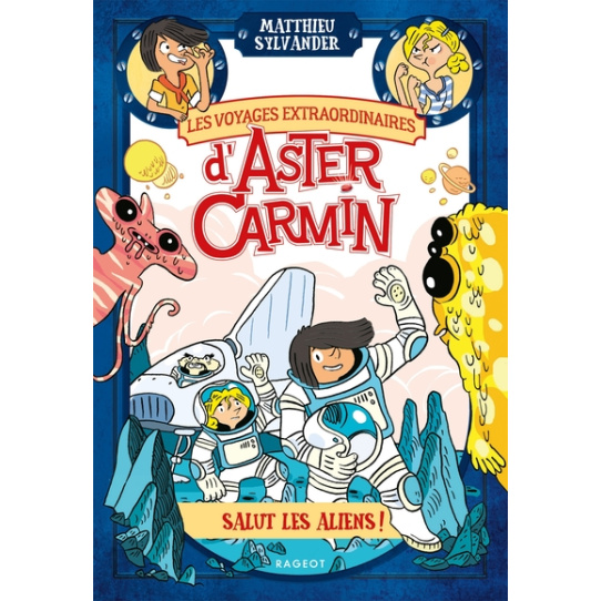Les voyages extraordinaires d'Aster Carmin - Salut les aliens !