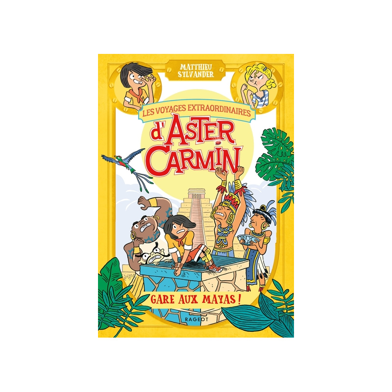 Les voyages extraordinaires d'Aster Carmin - Gare aux Mayas !