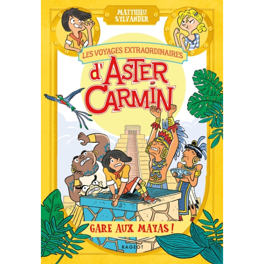 Les voyages extraordinaires d'Aster Carmin - Gare aux Mayas !