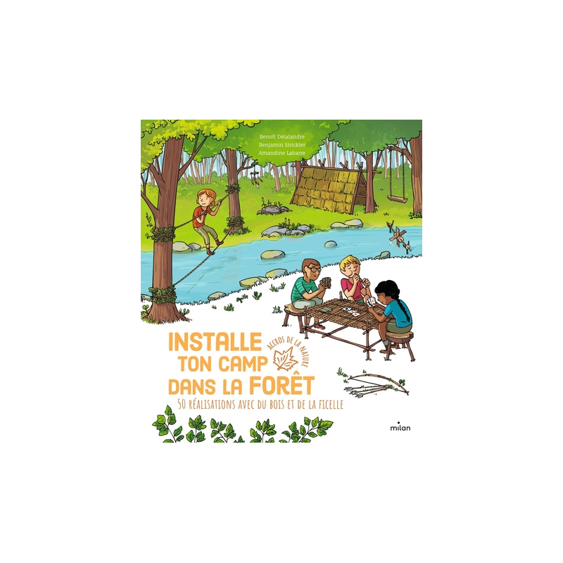 Installe ton camp dans la forêt - 50 réalisations avec du bois et de la ficelle