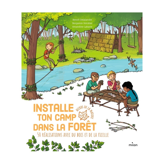 Installe ton camp dans la forêt - 50 réalisations avec du bois et de la ficelle