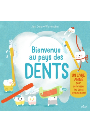 Bienvenue au pays des dents. Un livre animé pour se brosser les dents joyeusement !