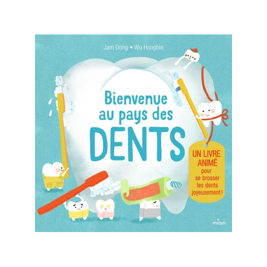 Bienvenue au pays des dents. Un livre animé pour se brosser les dents joyeusement !