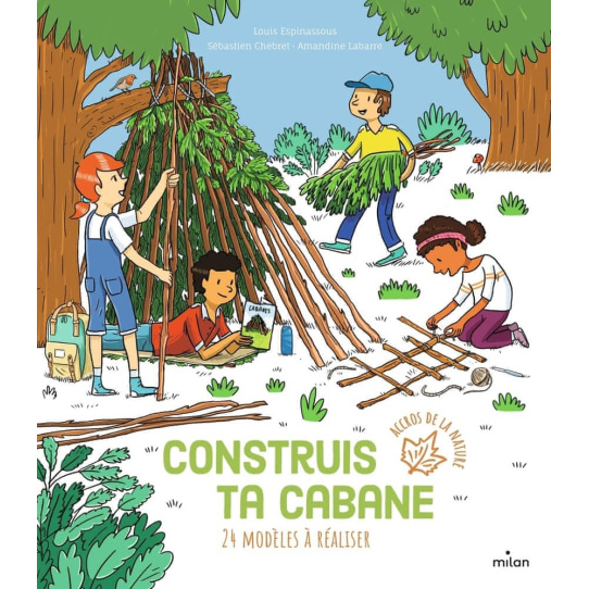 Construis ta cabane - 24 modèles à réaliser
