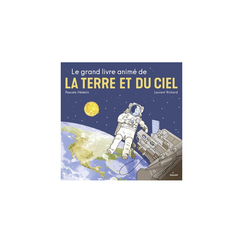 Le grand livre animé de la Terre et du ciel Le grand livre animé de la Terre et du ciel