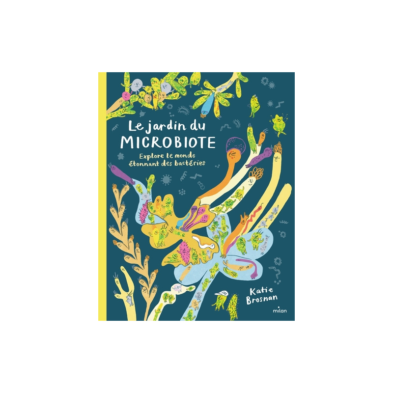 Le jardin du microbiote. Explore le monde étonnant des bactéries