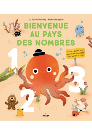 Bienvenue au pays des nombres. Un livre animé pour apprendre à compter sans perdre la tête !