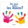 On joue avec les mains ? On joue avec les mains ?