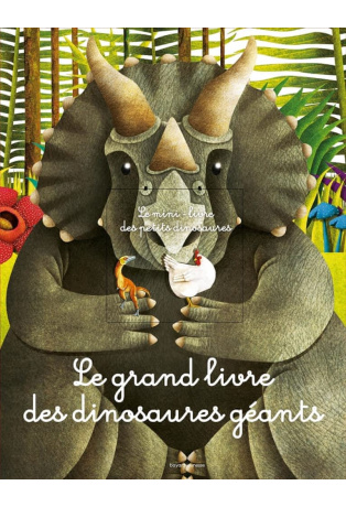 Le grand livre des dinosaures géants - Avec le mini-livre des petits dinosaures