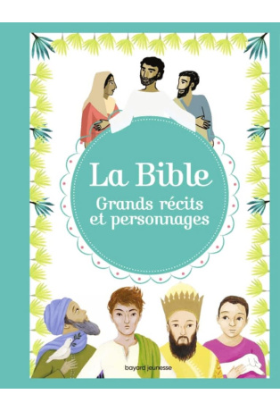La Bible - Grands récits et personnages