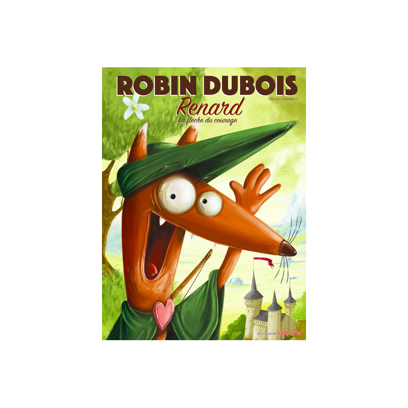 Robin Dubois Renard - la flèche du courage Robin Dubois Renard - la flèche du courage