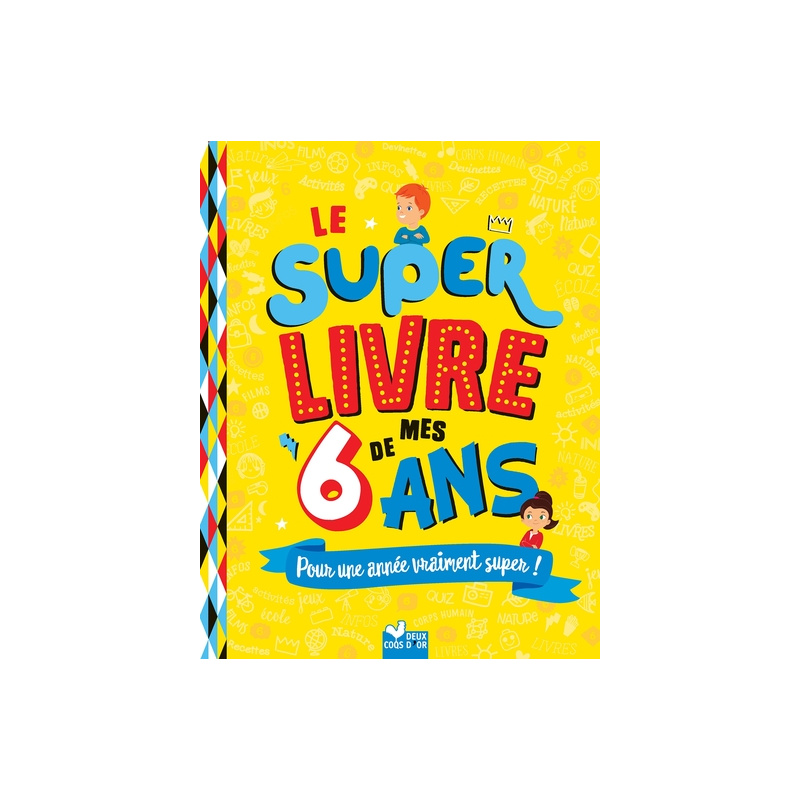 Le super livre de mes 6 ans Le super livre de mes 6 ans