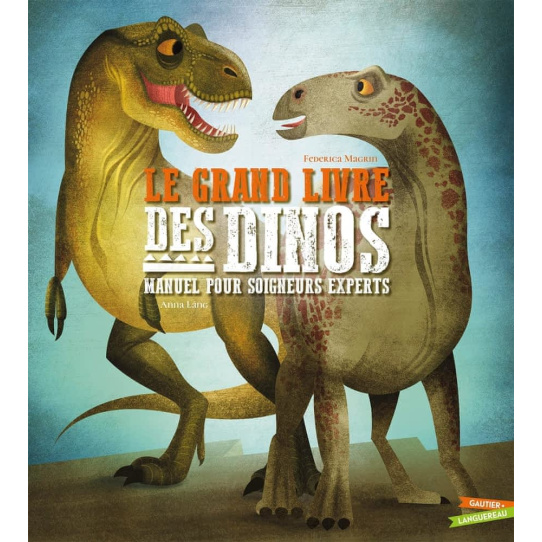 Le grand livre des dinosaures - Manuel pour soigneurs experts