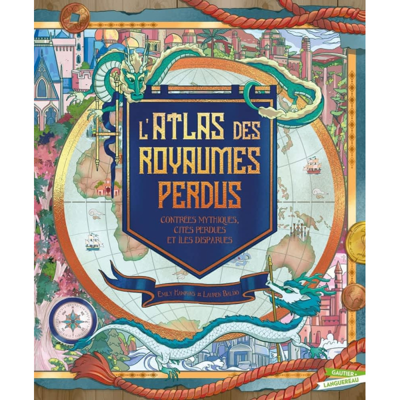 L'atlas des royaumes perdus - Contrées mythiques, cités perdues et îles disparues