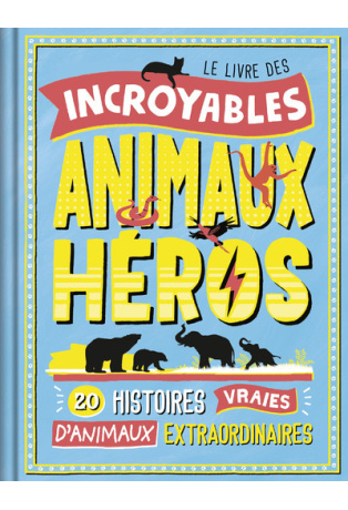 Le Livre des incroyables animaux héros