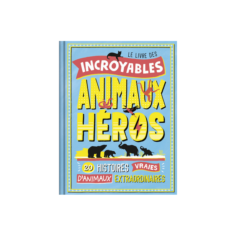 Le Livre des incroyables animaux héros