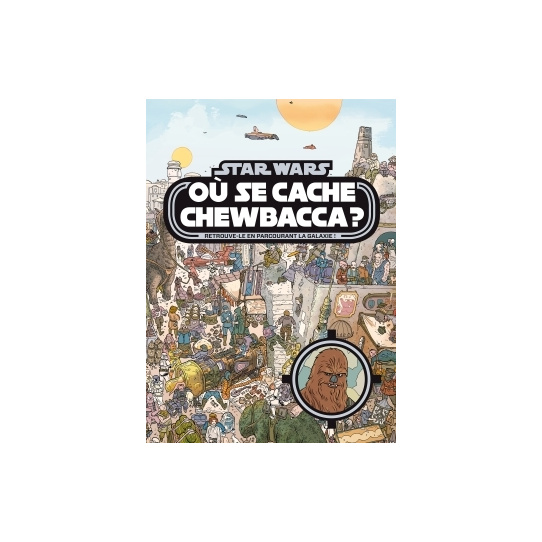 STAR WARS - Où se cache Chewbacca ? Tome 1 - Cherche et trouve