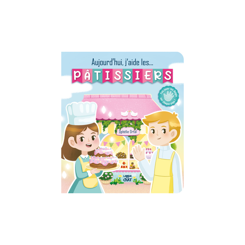 Aujourd'hui, j'aide... les pâtissiers Aujourd'hui, j'aide... les pâtissiers