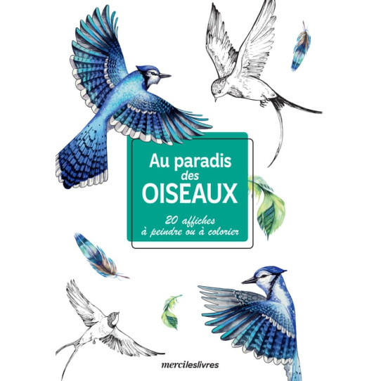 Au paradis des oiseaux - 20 affiches à peindre ou à colorier