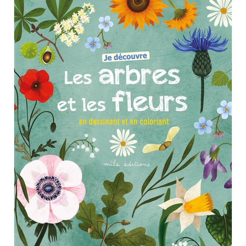 Je découvre les arbres et les fleurs en dessinant et en coloriant Je découvre les arbres et les fleurs en dessinant et en coloriant
