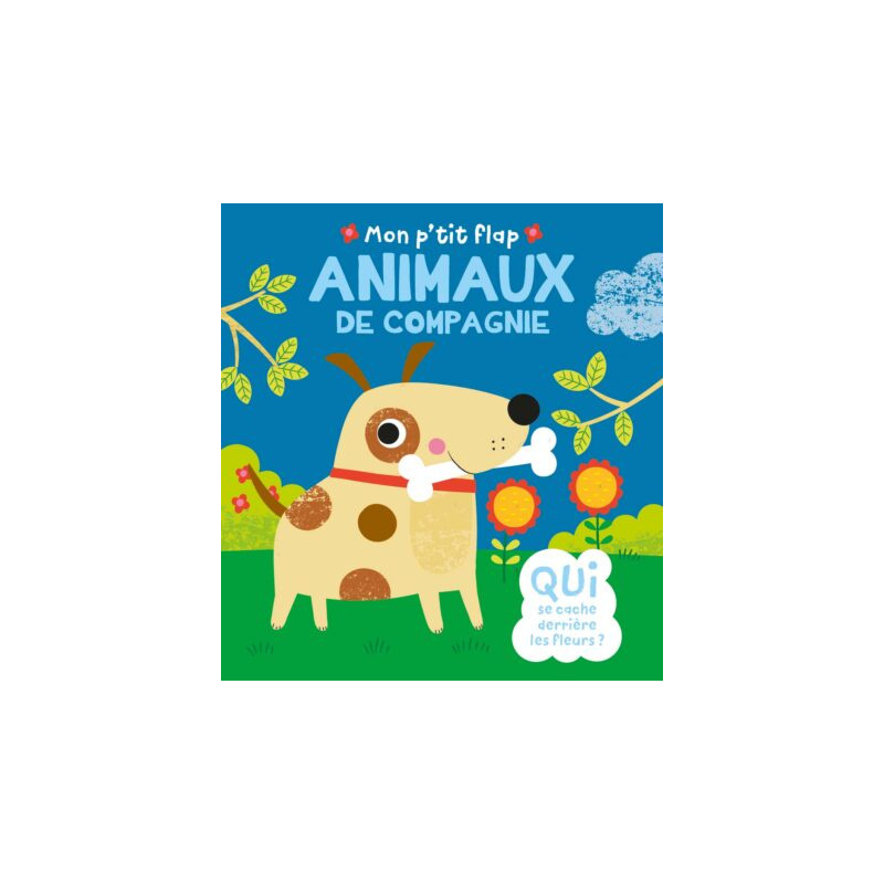 MON P'TIT FLAP - ANIMAUX DE COMPAGNIE MON P'TIT FLAP - ANIMAUX DE COMPAGNIE