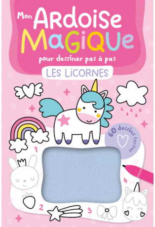 MON ARDOISE MAGIQUE POUR DESSINER PAS À PAS LES LICORNES - 60 DESSINS FACILES