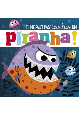 IL NE FAUT PAS TOUCHER... - UN PIRANHA