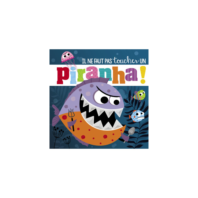 IL NE FAUT PAS TOUCHER... - UN PIRANHA