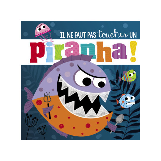 IL NE FAUT PAS TOUCHER... - UN PIRANHA