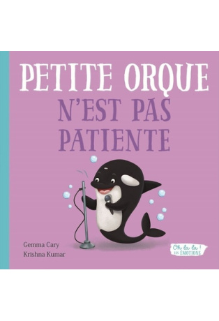 PETITE ORQUE N'EST PAS PATIENTE - OH LA LA ! LES EMOTIONS