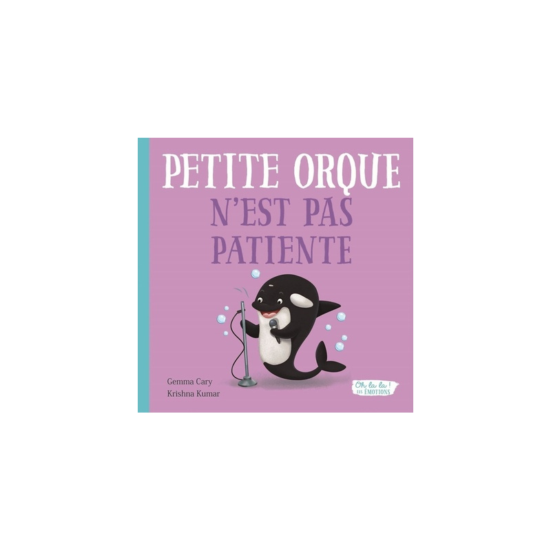 PETITE ORQUE N'EST PAS PATIENTE - OH LA LA ! LES EMOTIONS