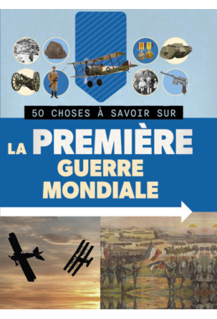 50 CHOSES À SAVOIR SUR LA PREMIÈRE GUERRE MONDIALE
