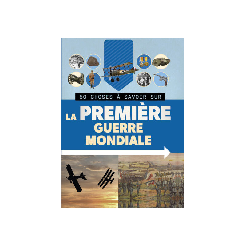 50 CHOSES À SAVOIR SUR LA PREMIÈRE GUERRE MONDIALE