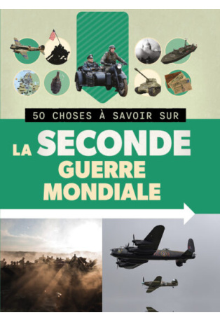50 CHOSES À SAVOIR SUR LA SECONDE GUERRE MONDIALE