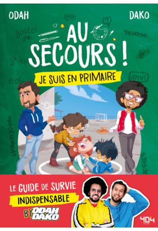 Au secours ! Je suis en primaire - Le guide de survie indispensable by Odah et Dako