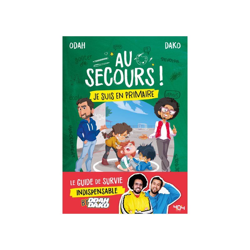 Au secours ! Je suis en primaire - Le guide de survie indispensable by Odah et Dako