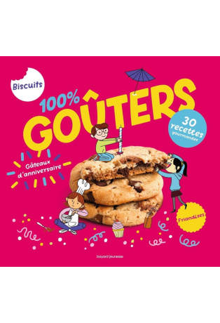 100% goûters - Petits biscuits, gros gâteaux et compagnie