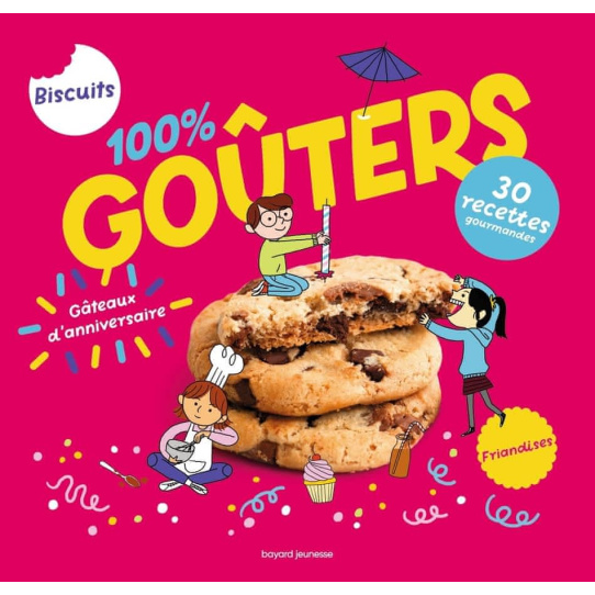 100% goûters - Petits biscuits, gros gâteaux et compagnie 100% goûters - Petits biscuits, gros gâteaux et compagnie