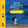 Gaston, le petit garcon qui n'arrêtait pas de poser des questions Gaston, le petit garcon qui n'arrêtait pas de poser des questions