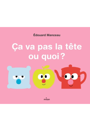 Ça va pas la tête ou quoi ?